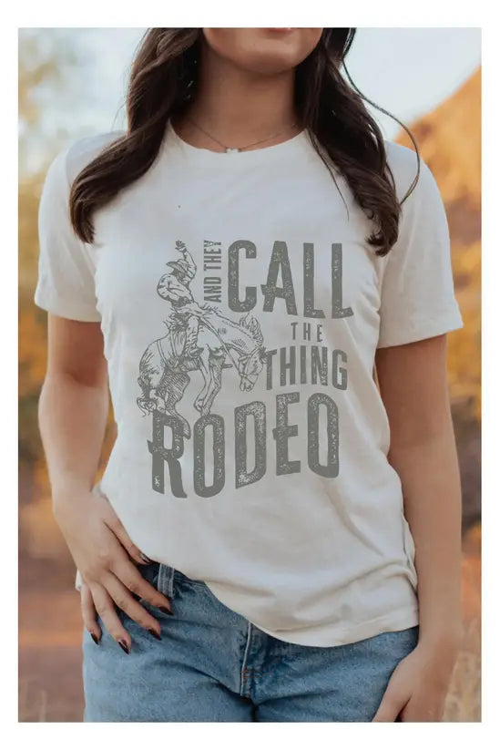 And they call the thing rodeo t shirt